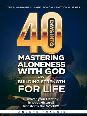 cover image of 40 Days Into Mastering Aloneness With God and Building Strength For Life